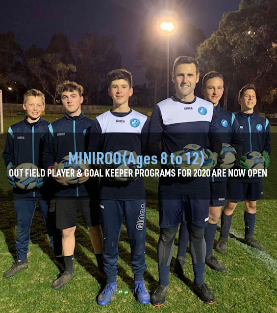 MINIROO (Ages 8 to 12) OUT FIELD PLAYER & GOAL KEEPER PROGRAMS FOR 2020 ARE NOW OPEN